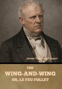 The Wing-and-Wing; Or, Le Feu-Follet