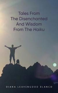 Bokomslag för "Tales from the Disenchanted and Wisdom from the Haiku"