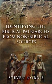 Identifying the Biblical Patriarchs from Non-Biblical Sources