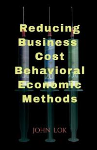 Reducing Business Cost Behavioral Economic Methods