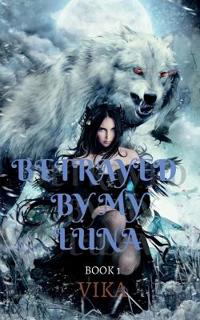 Betrayed By My Luna