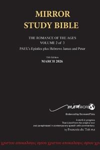 Hardback 15th Edition MARCH 2026 MIRROR STUDY BIBLE 518p VOLUME 2 OF 3 Paul's Brilliant Epistles & The Amazing Book of Hebrews also, James - The Younger Brother of Jesus & Portions of Peter