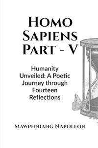 Homo Sapiens Part - V