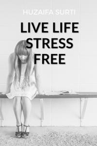 How to Live Life Stress Free