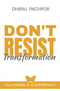 Don'T Resist Transformation