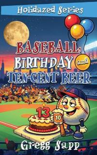 Baseball, Birthday, and Ten-Cent Beer