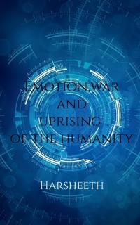 Emotion, War and Uprising of the Humanity