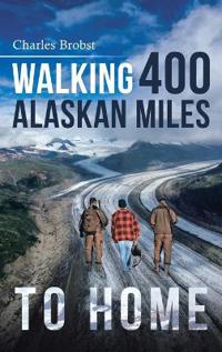 Bokomslag for "Walking 400 Alaskan Miles to Home"