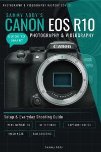 Addy, S: Sammy Addy's Canon EOS R10 Guide to Smart Photograp
