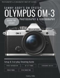 Sammy Addy's OM System "Olympus" OM-3 Guide to Smart Photography & Videography