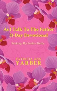 Bokomslag för "As I Talk To The Father 31 Day Devotional"