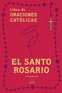 El Santo Rosario: Libro de Oraciones Catã3licas (Ediciã3n de Regalo) / Holy Rosary: Book of Catholic Prayers (Gift Edition)