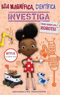 ADA Magnífica, Científica, Investiga: Todo Sobre Los Robots / ADA Twist, Scientist: Rockin' Robots!