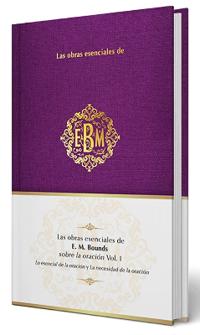 Las Obras Esenciales de E. M. Bounds Sobre La Oración Vol. I / The Essential Works of E. M. Bounds on Prayer, Vol. I