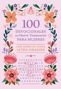 100 Devocionales del Nuevo Testamento Para Mujeres: Con Sopas de Letras Letra Grande / 100 Devotionals from the New Testament for Women: With Word Searches