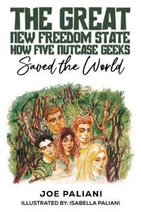 The Great New Freedom State: How Five Nutcase Geeks Saved the World