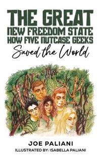 Bokomslag for "The Great New Freedom State: How Five Nutcase Geeks Saved the World"