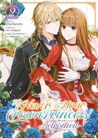 I'll Never Be Your Crown Princess! - Betrothed (Manga) Vol. 2