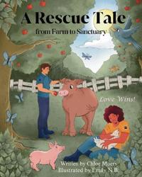 A Rescue Tale; from Farm to Sanctuary