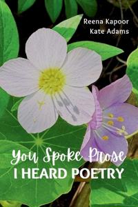 You Spoke Prose, I Heard Poetry