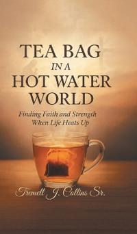 Bokomslag for "A Tea Bag Experience In A Hot Water World"