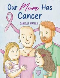 Our Mom Has Cancer