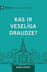 What Is a Healthy Church? / Kas ir veselīga draudze?