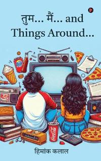 Tum... Mein... and Things Around...