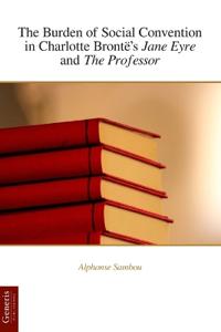 The Burden of Social Convention in Charlotte Brontë's Jane Eyre and The Professor