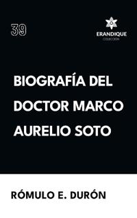 Biografía del Doctor Marco Aurelio Soto