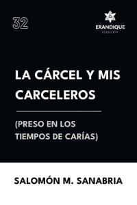 Bokomslag för "La cárcel y mis carceleros (preso en los tiempos de Carías)"