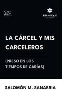 La cárcel y mis carceleros (preso en los tiempos de Carías)