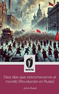 Diez días que estremecieron al Mundo (Revolución en Rusia)