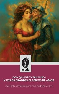 Don Quijote y Dulcinea y otros grandes clásicos de amor