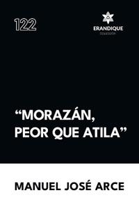 "Morazán, peor que Atila"