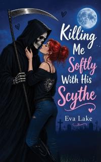 Killing Me Softly With His Scythe