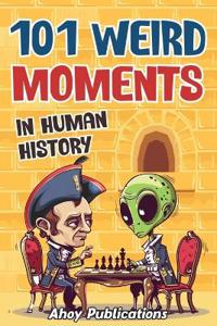 Bokomslag för "101 Weird Moments in Human History"