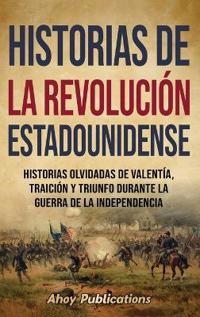 Bokomslag för "Historias de la Revolución estadounidense"