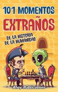Bokomslag för "101 momentos extraños de la historia de la humanidad"
