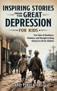 Bokomslag för "Inspiring Stories From The Great Depression For Kids"