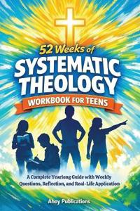 52 Weeks of Systematic Theology Workbook for Teens
