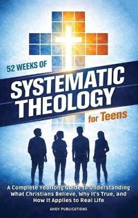52 Weeks of Systematic Theology for Teens