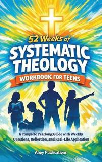 52 Weeks of Systematic Theology Workbook for Teens