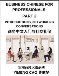 Business Chinese for Professionals (Part 2)- Mastering Introductions, Networking Conversations, First Impressions, and Professional Relationship Building in Mandarin