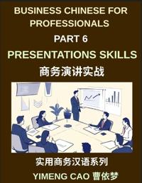 Business Chinese for Professionals (Part 6)- Professional Presentations Skills, Delivering Clear and Confident Presentations in Mandarin Chinese for International Business Success, Language, Culture, and Communication for Expats