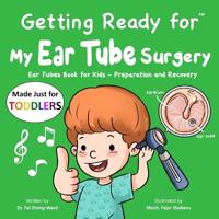 Getting Ready for My Ear Tube Surgery (Made Just for TODDLERS)