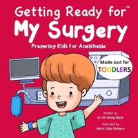 Getting Ready for My Surgery (Made Just for TODDLERS)
