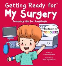 Getting Ready for My Surgery (Made Just for TODDLERS)