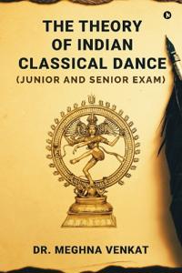 Theory of Indian Classical Dance,The:(Junior and Senior exam)