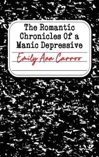The Romantic Chronicles of a Manic Depressive